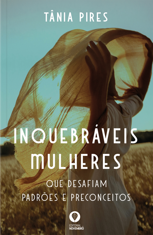 Inquebráveis Mulheres que desafiam padrões e preconceitos